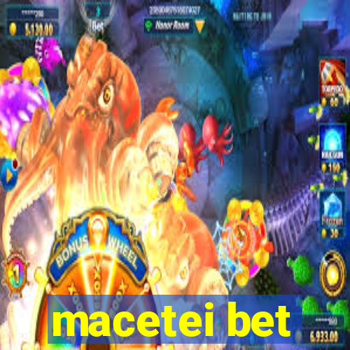 macetei bet